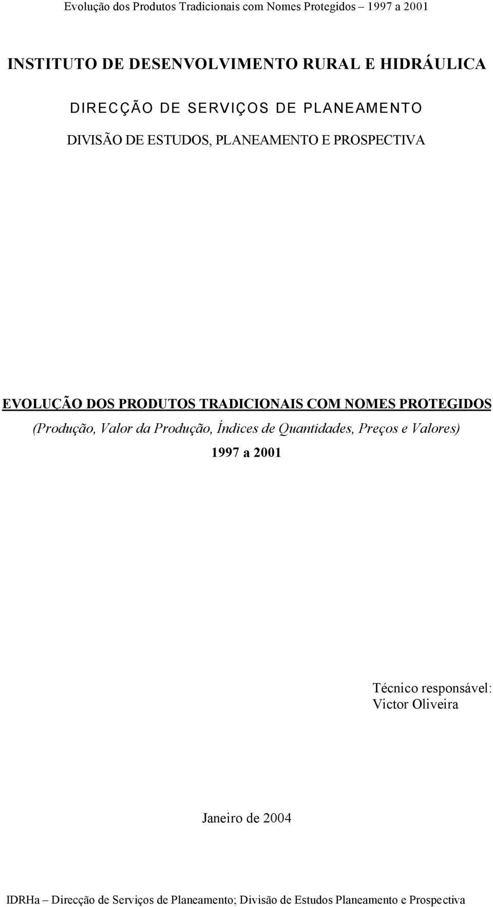 Valor da Produção, Índices de Quantidades, Preços e Valores) 1997 a 21 Técnico responsável: Victor