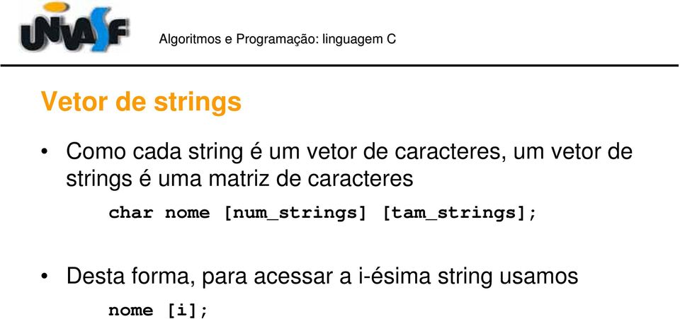 caracteres char nome [num_strings] [tam_strings];