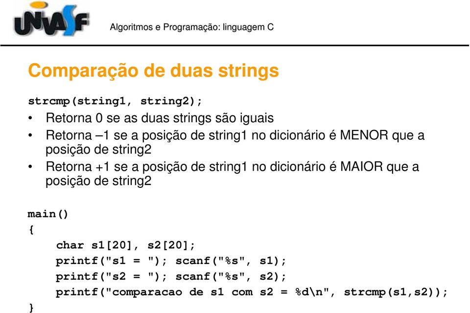 string1 no dicionário é MAIOR que a posição de string2 main() char s1[20], s2[20]; printf("s1 = ");