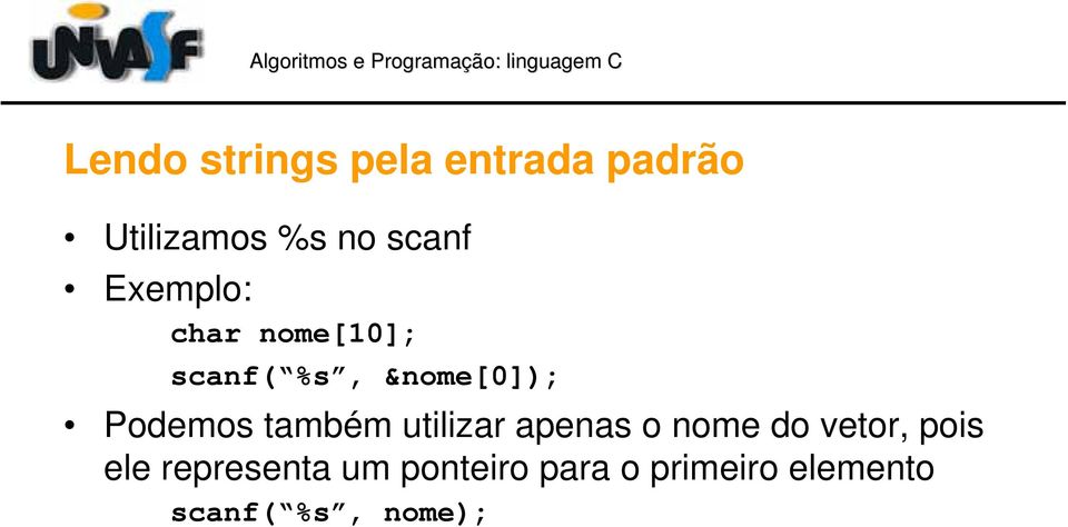 também utilizar apenas o nome do vetor, pois ele