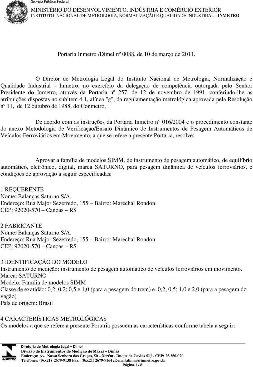 através da Portaria nº 257, de 12 de novembro de 1991, conferindo-lhe as atribuições dispostas no subitem 4.