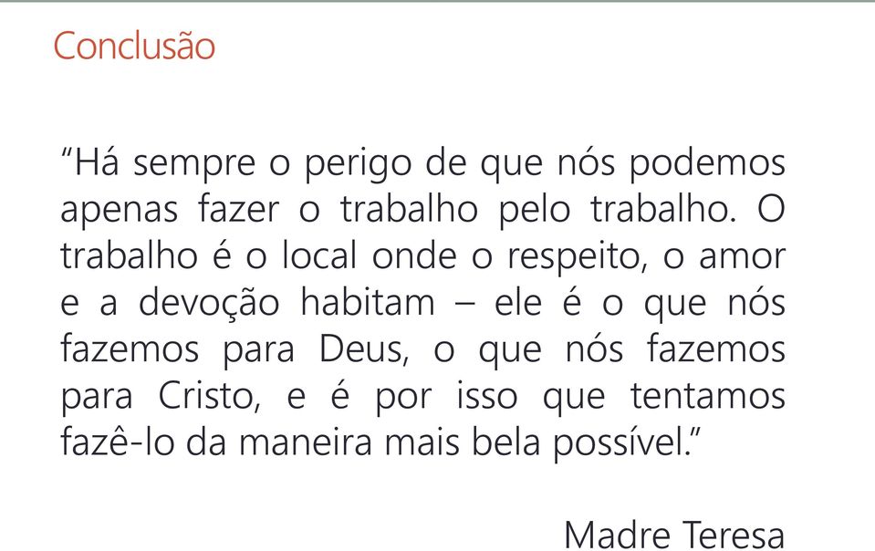 O trabalho é o local onde o respeito, o amor e a devoção habitam ele é o