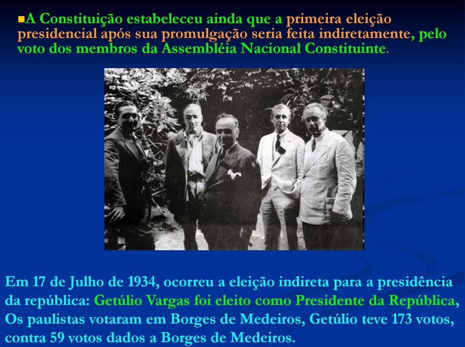 Em 17 de Julho de 1934, ocorreu a eleição indireta para a presidência da república: Getúlio Vargas foi