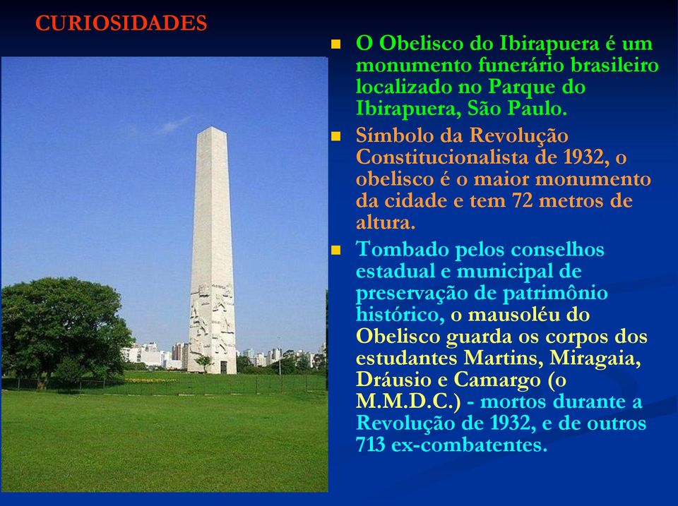 Tombado pelos conselhos estadual e municipal de preservação de patrimônio histórico, o mausoléu do Obelisco guarda os corpos