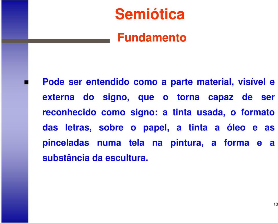 tinta usada, o formato das letras, sobre o papel, a tinta a óleo e