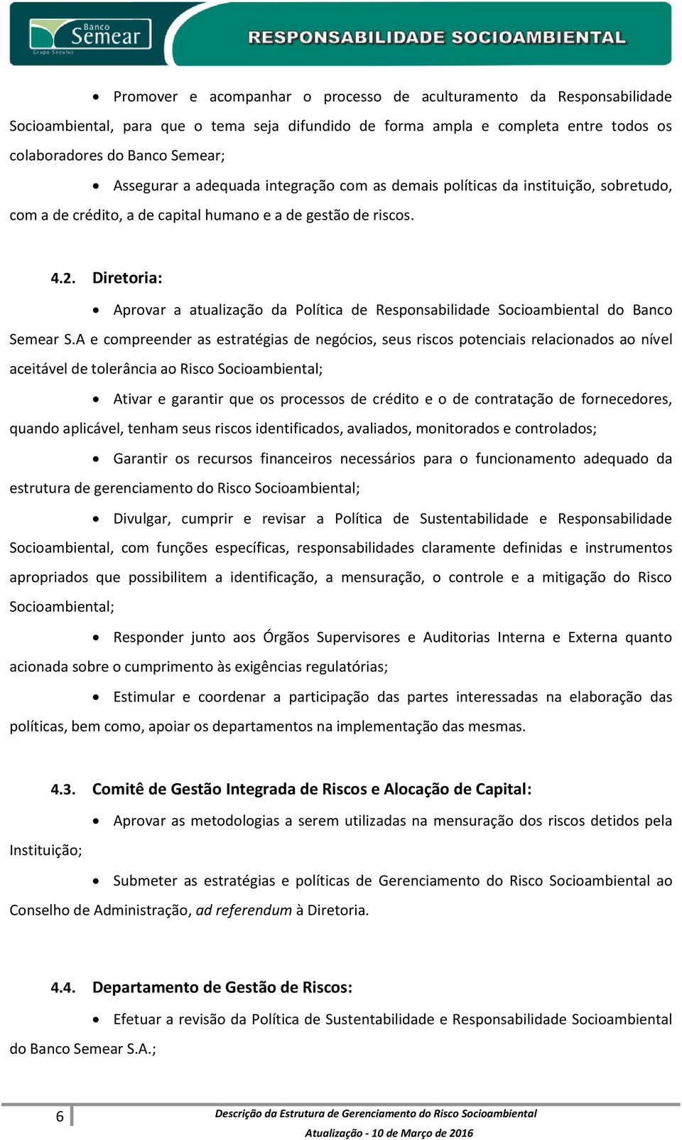 Diretoria: Aprovar a atualização da Política de Responsabilidade Socioambiental do Banco Semear S.