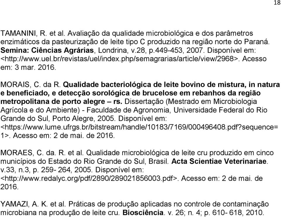 Qualidade bacteriológica de leite bovino de mistura, in natura e beneficiado, e detecção sorológica de brucelose em rebanhos da região metropolitana de porto alegre rs.