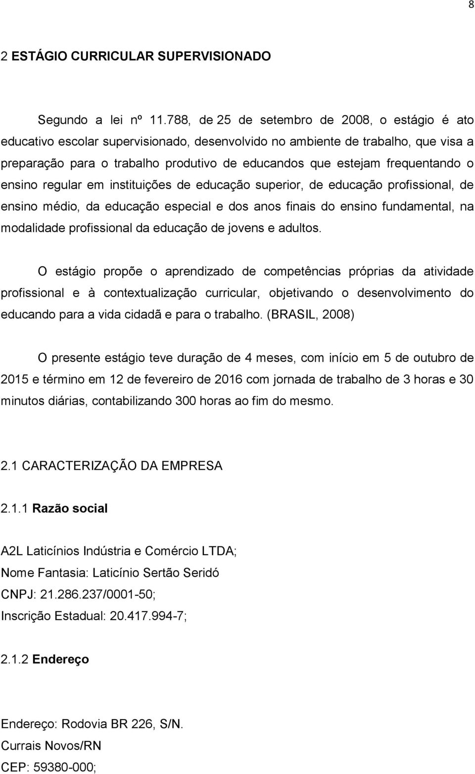 frequentando o ensino regular em instituições de educação superior, de educação profissional, de ensino médio, da educação especial e dos anos finais do ensino fundamental, na modalidade profissional