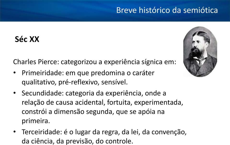 Secundidade: categoria da experiência, onde a relação de causa acidental, fortuita,