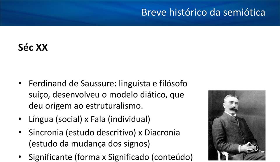 Língua (social) x Fala (individual) Sincronia (estudo descritivo) x