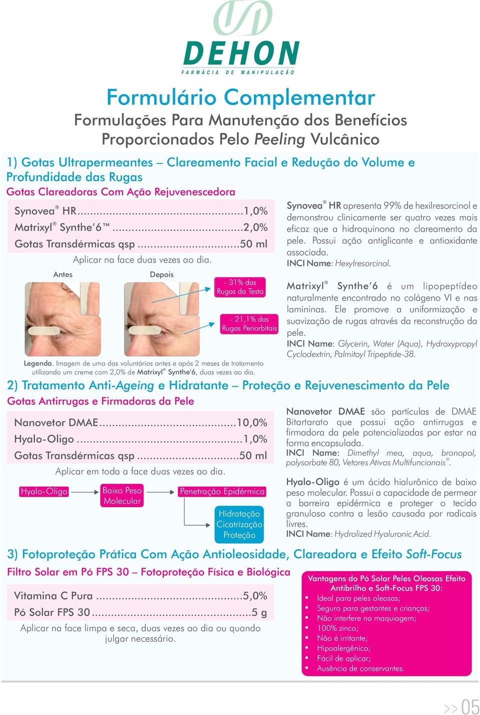 Imagem de uma das voluntárias antes e após 2 meses de tratamento utilizando um creme com 2,0% de Matrixyl Synthe'6, duas vezes ao dia. Gotas Antirrugas e Firmadoras da Pele Nanovetor DMAE.