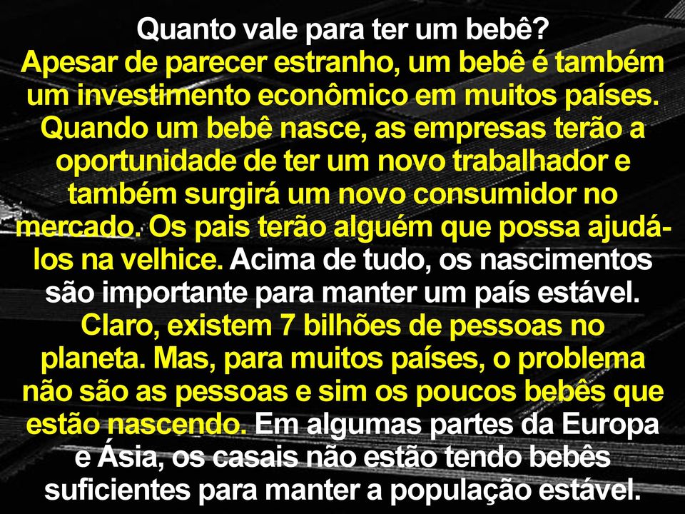 Os pais terão alguém que possa ajudálos na velhice. Acima de tudo, os nascimentos são importante para manter um país estável.