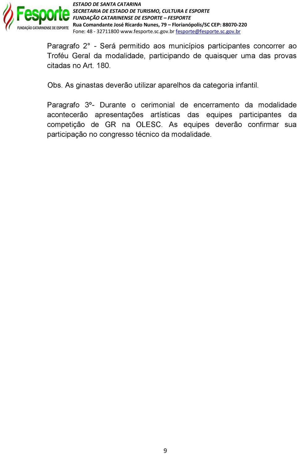 Paragrafo 3º- Durante o cerimonial de encerramento da modalidade acontecerão apresentações artísticas das equipes