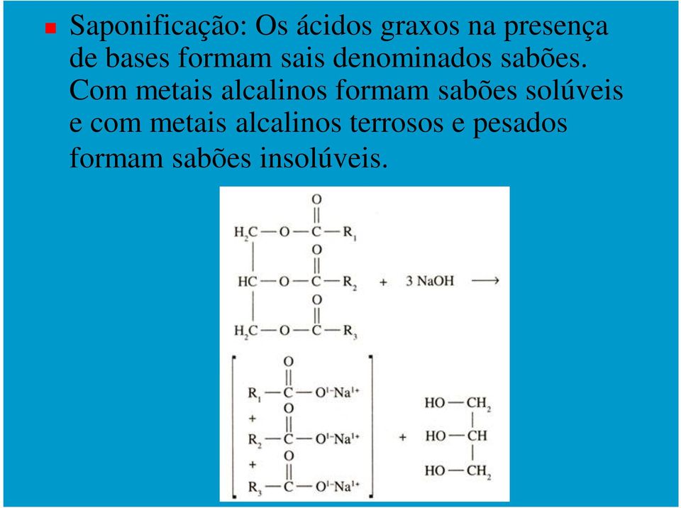 Com metais alcalinos formam sabões solúveis e