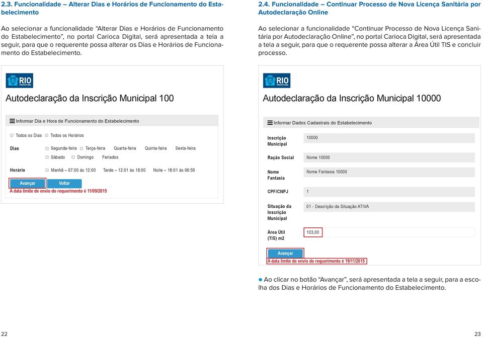 Funcionalidade Continuar Processo de Nova Licença Sanitária por Autodeclaração Online Ao selecionar a funcionalidade Continuar Processo de Nova Licença Sanitária por Autodeclaração Online, no portal