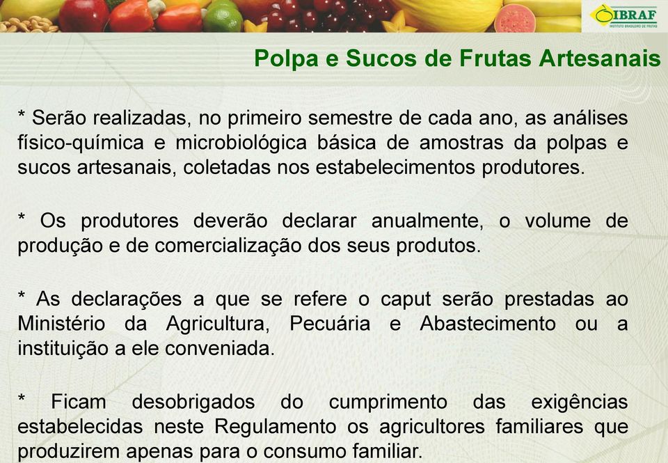 polpas e sucos artesanais, coletadas nos estabelecimentos produtores.