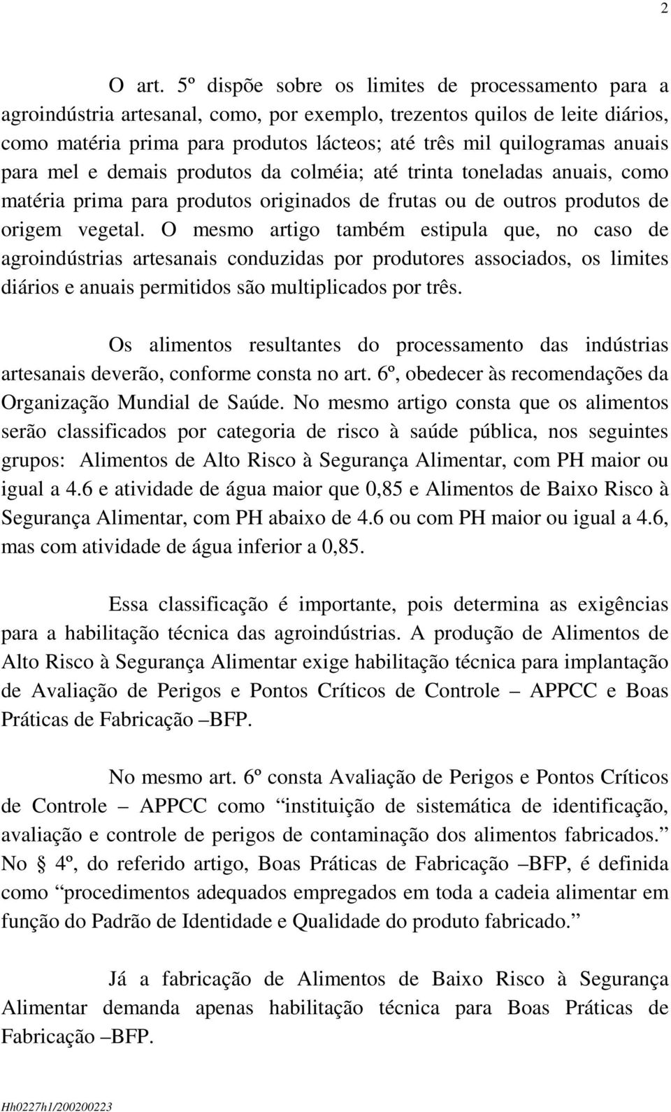 anuais para mel e demais produtos da colméia; até trinta toneladas anuais, como matéria prima para produtos originados de frutas ou de outros produtos de origem vegetal.