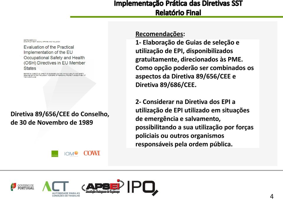 Diretiva 89/656/CEE do Conselho, de 30 de Novembro de 1989 2- Considerar na Diretiva dos EPI a utilização de EPI