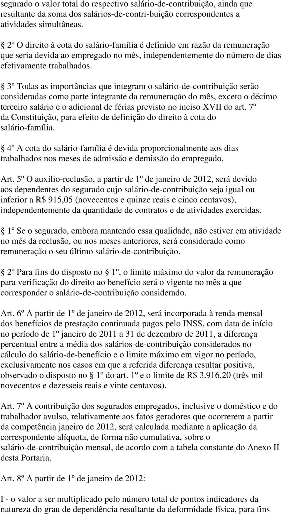 3º Todas as importâncias que integram o salário-de-contribuição serão consideradas como parte integrante da remuneração do mês, exceto o décimo terceiro salário e o adicional de férias previsto no