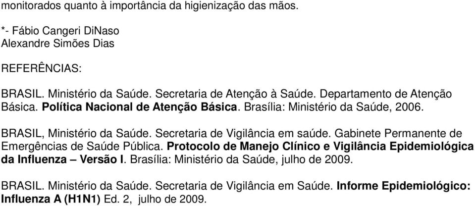 BRASIL, Ministério da Saúde. Secretaria de Vigilância em saúde. Gabinete Permanente de Emergências de Saúde Pública.