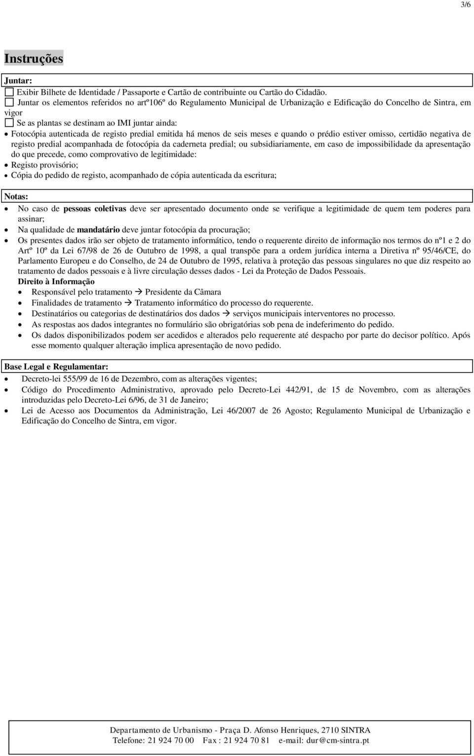 registo predial emitida há menos de seis meses e quando o prédio estiver omisso, certidão negativa de registo predial acompanhada de fotocópia da caderneta predial; ou subsidiariamente, em caso de