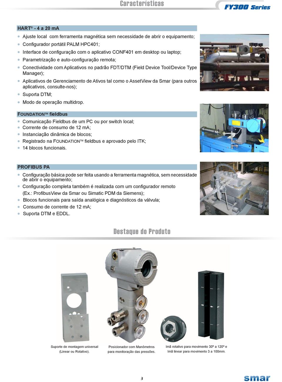 o AssetView da Smar (para outros aplicativos, consulte-nos); Suporta DTM; Modo de operação multidrop.