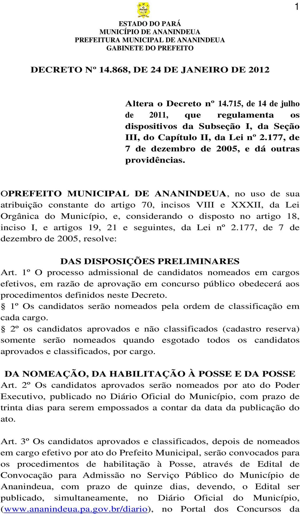 OPREFEITO MUNICIPAL DE ANANINDEUA, no uso de sua atribuição constante do artigo 70, incisos VIII e XXXII, da Lei Orgânica do Município, e, considerando o disposto no artigo 18, inciso I, e artigos