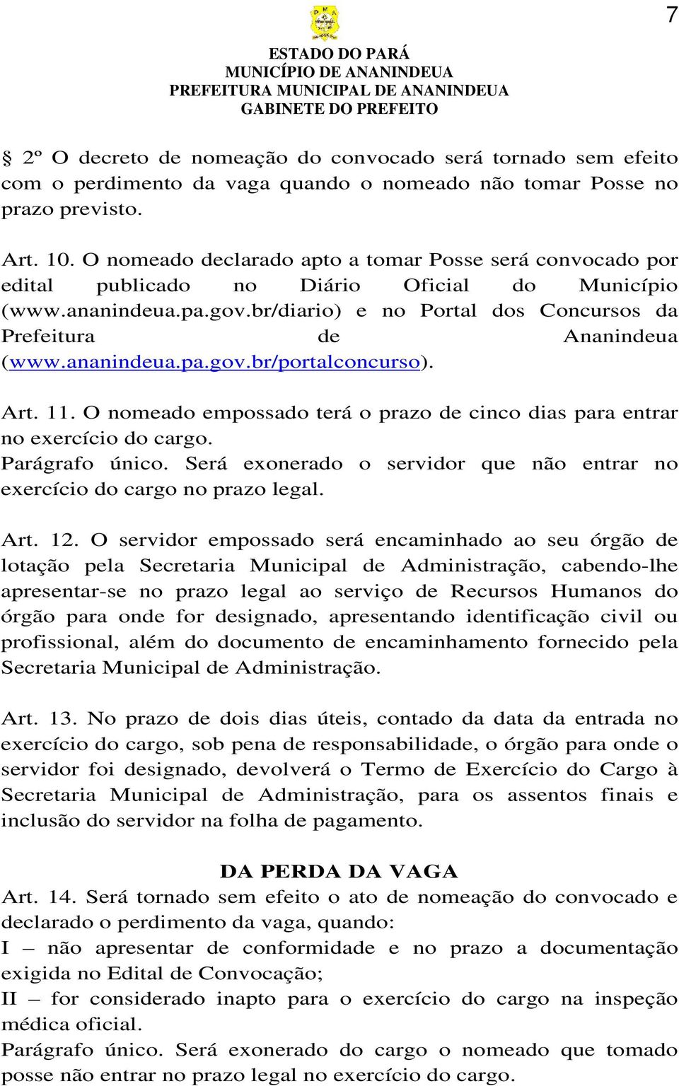 ananindeua.pa.gov.br/portalconcurso). Art. 11. O nomeado empossado terá o prazo de cinco dias para entrar no exercício do cargo. Parágrafo único.