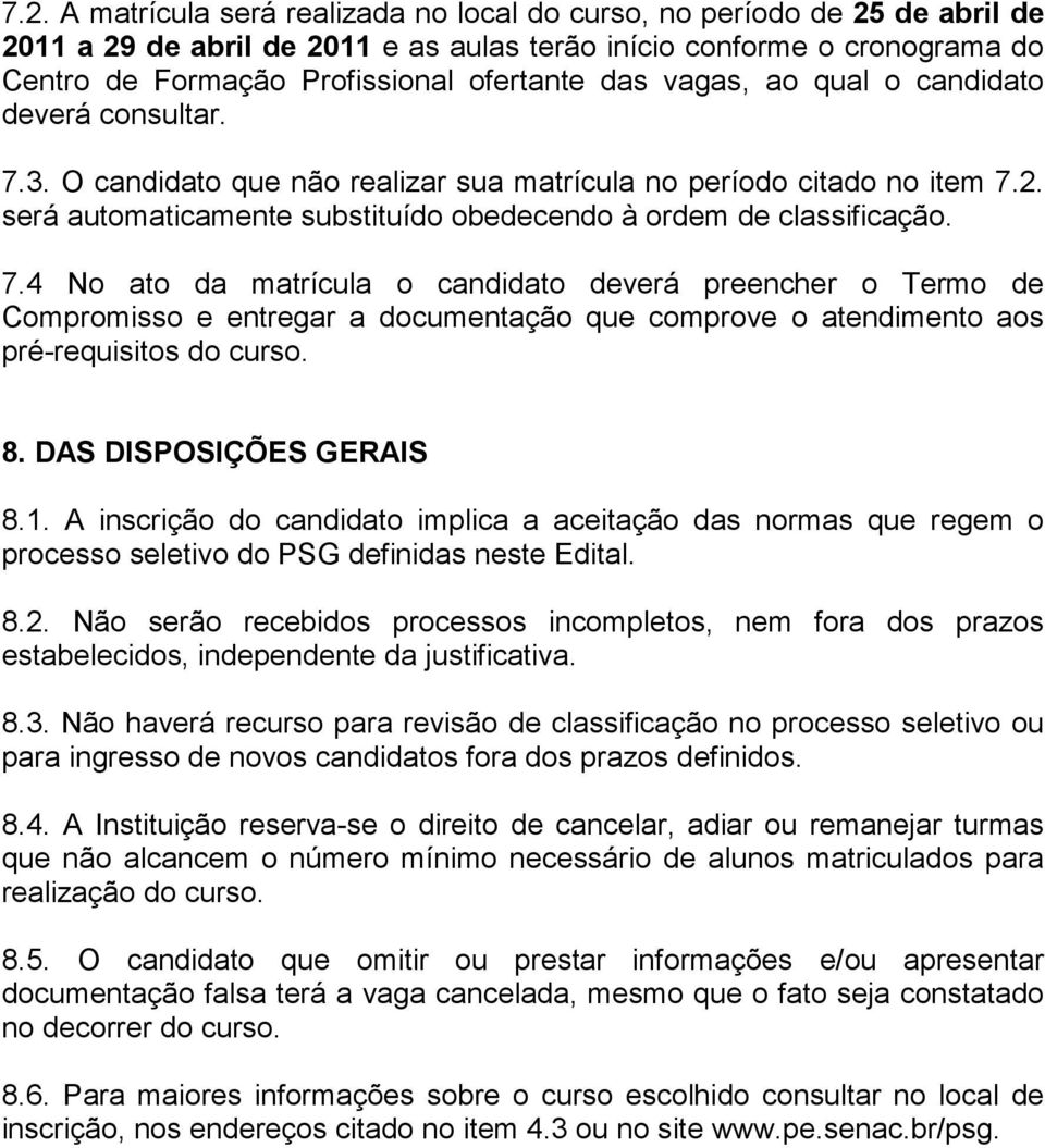 3. O candidato que não realizar sua matrícula no período citado no item 7.