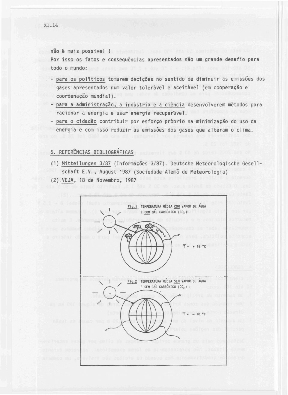 - para a administração, a indústria e a ciência desenvolverem métodos para racionar a energia e usar energia recuperável.