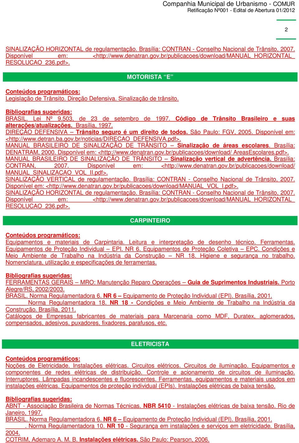 Equipamentos de Proteção Coletiva EPC. Condições e Meio Ambiente de Trabalho na Indústria da Construção NR 18. Higiene e segurança no trabalho.