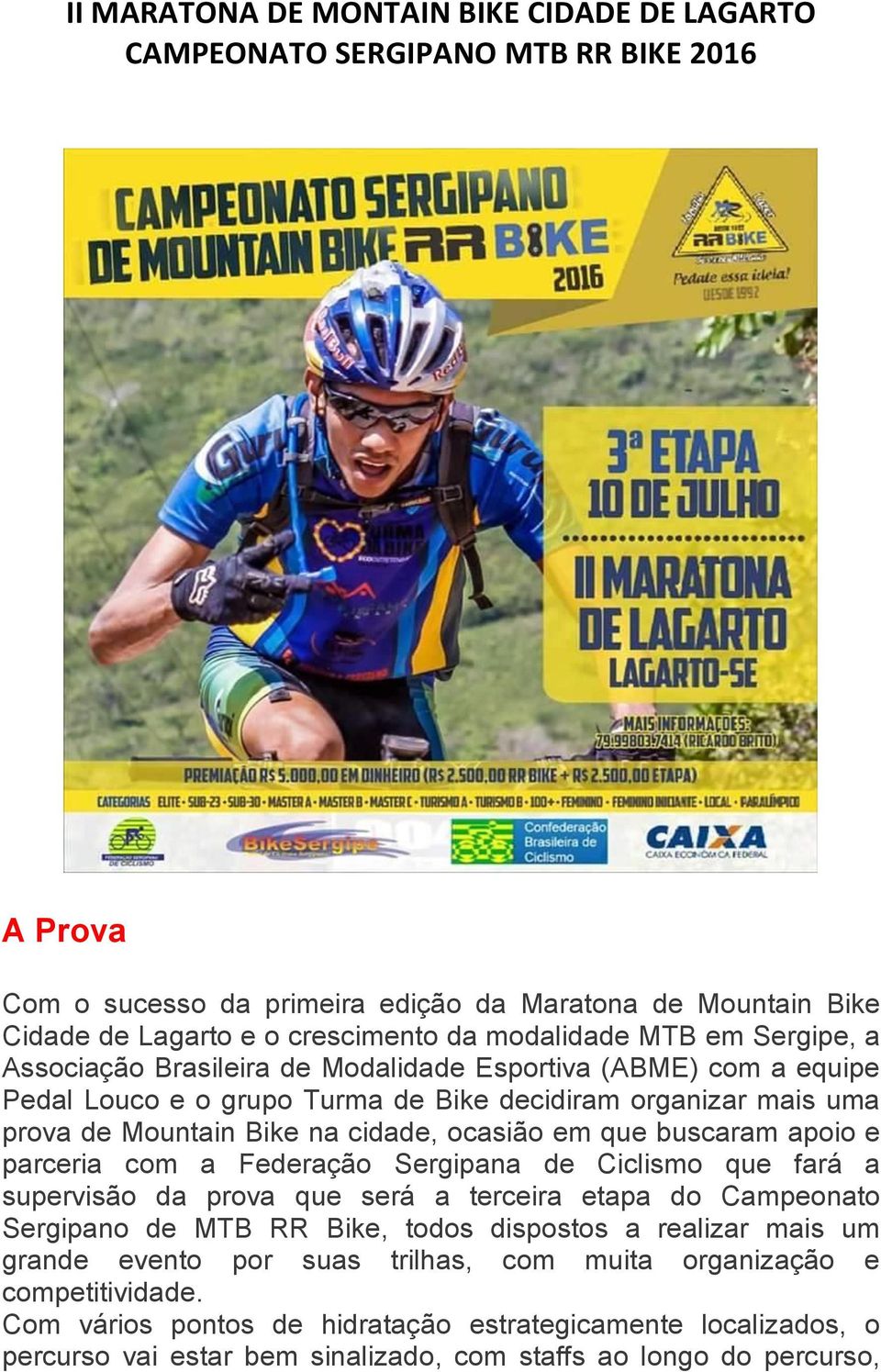 ocasião em que buscaram apoio e parceria com a Federação Sergipana de Ciclismo que fará a supervisão da prova que será a terceira etapa do Campeonato Sergipano de MTB RR Bike, todos dispostos a