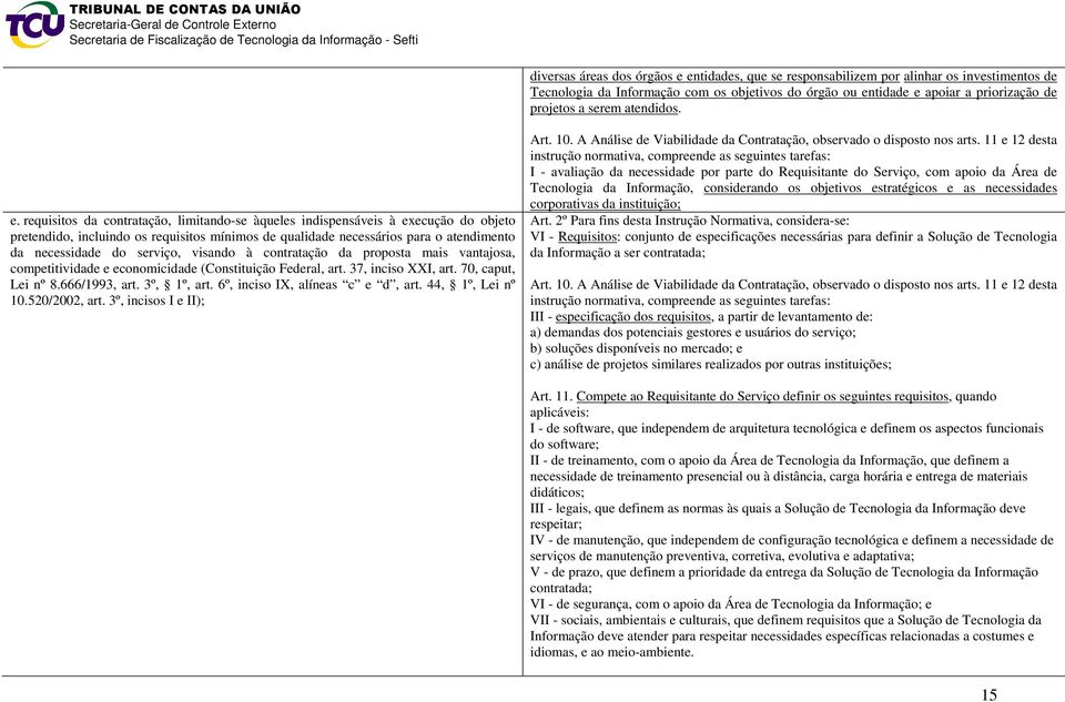 requisitos da contratação, limitando-se àqueles indispensáveis à execução do objeto pretendido, incluindo os requisitos mínimos de qualidade necessários para o atendimento da necessidade do serviço,