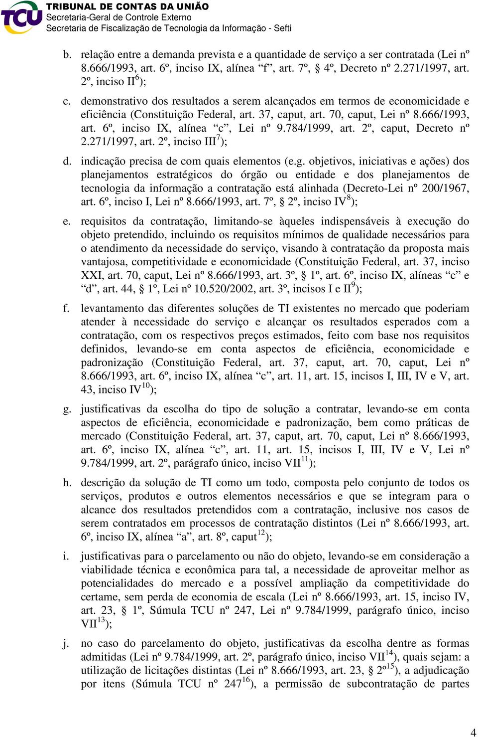 2º, caput, Decreto nº 2.271/1997, art. 2º, inciso III 7 ); d. indicação precisa de com quais elementos (e.g.