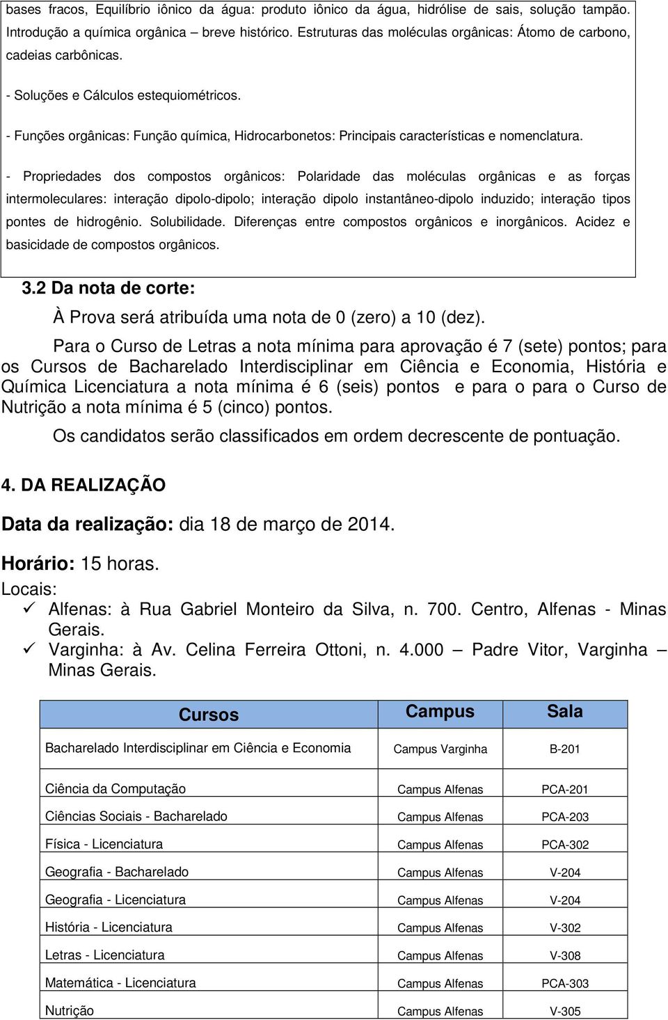 - Funções orgânicas: Função química, Hidrocarbonetos: Principais características e nomenclatura.