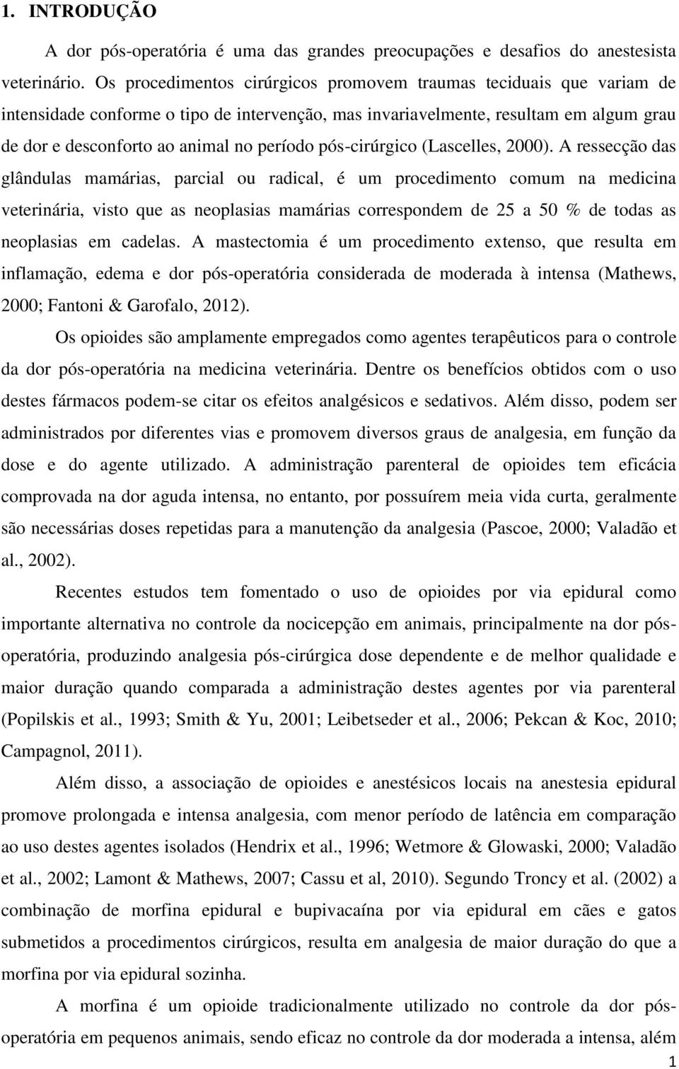 pós-cirúrgico (Lascelles, 2000).