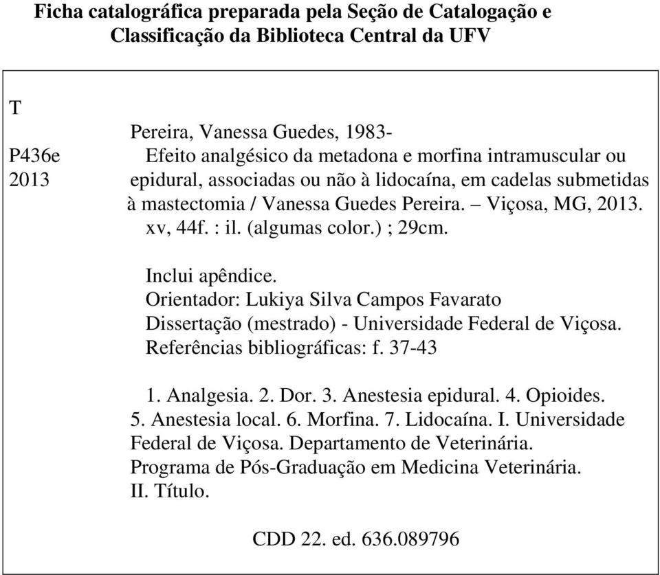 Inclui apêndice. Orientador: Lukiya Silva Campos Favarato Dissertação (mestrado) - Universidade Federal de Viçosa. Referências bibliográficas: f. 37-43 1. Analgesia. 2. Dor. 3. Anestesia epidural.