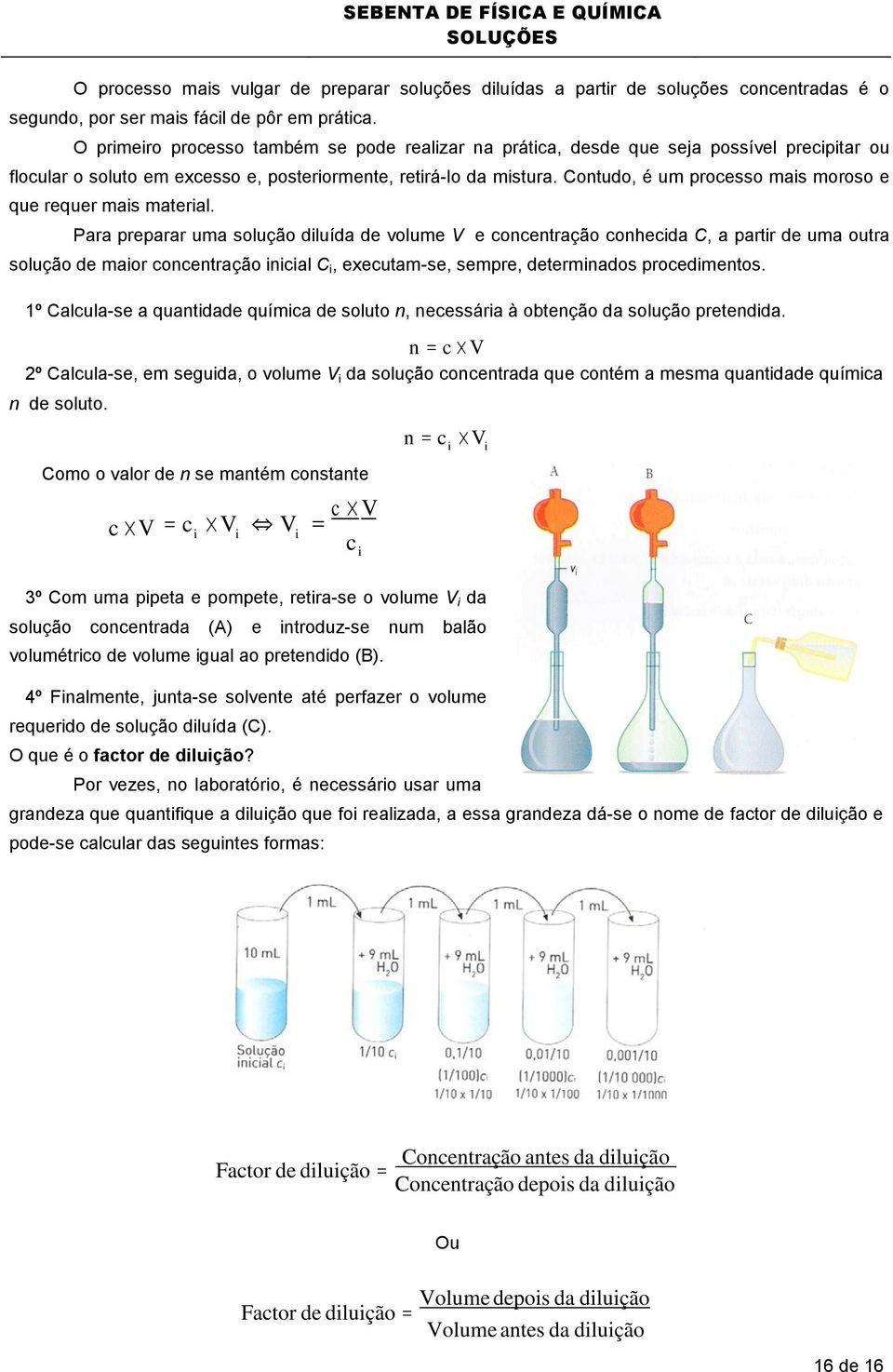 Contudo, é um processo mais moroso e que requer mais material.