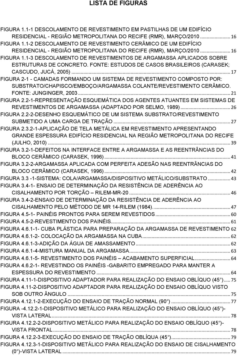 1-3 DESCOLAMENTO DE REVESTIMENTOS DE ARGAMASSA APLICADOS SOBRE ESTRUTURAS DE CONCRETO. FONTE: ESTUDOS DE CASOS BRASILEIROS (CARASEK; CASCUDO, JUCÁ, 2005).