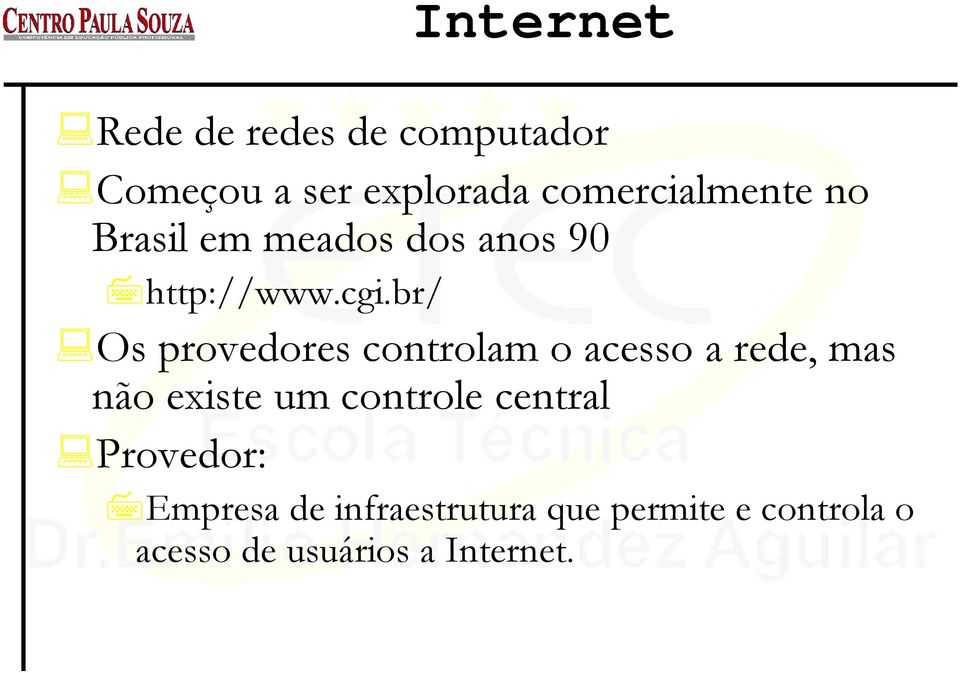 br/ Os provedores controlam o acesso a rede, mas não existe um controle