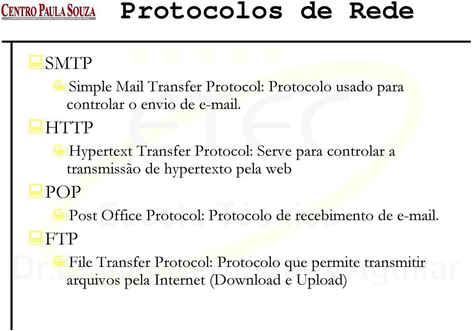 HTTP Hypertext Transfer Protocol: Serve para controlar a transmissão de hypertexto pela