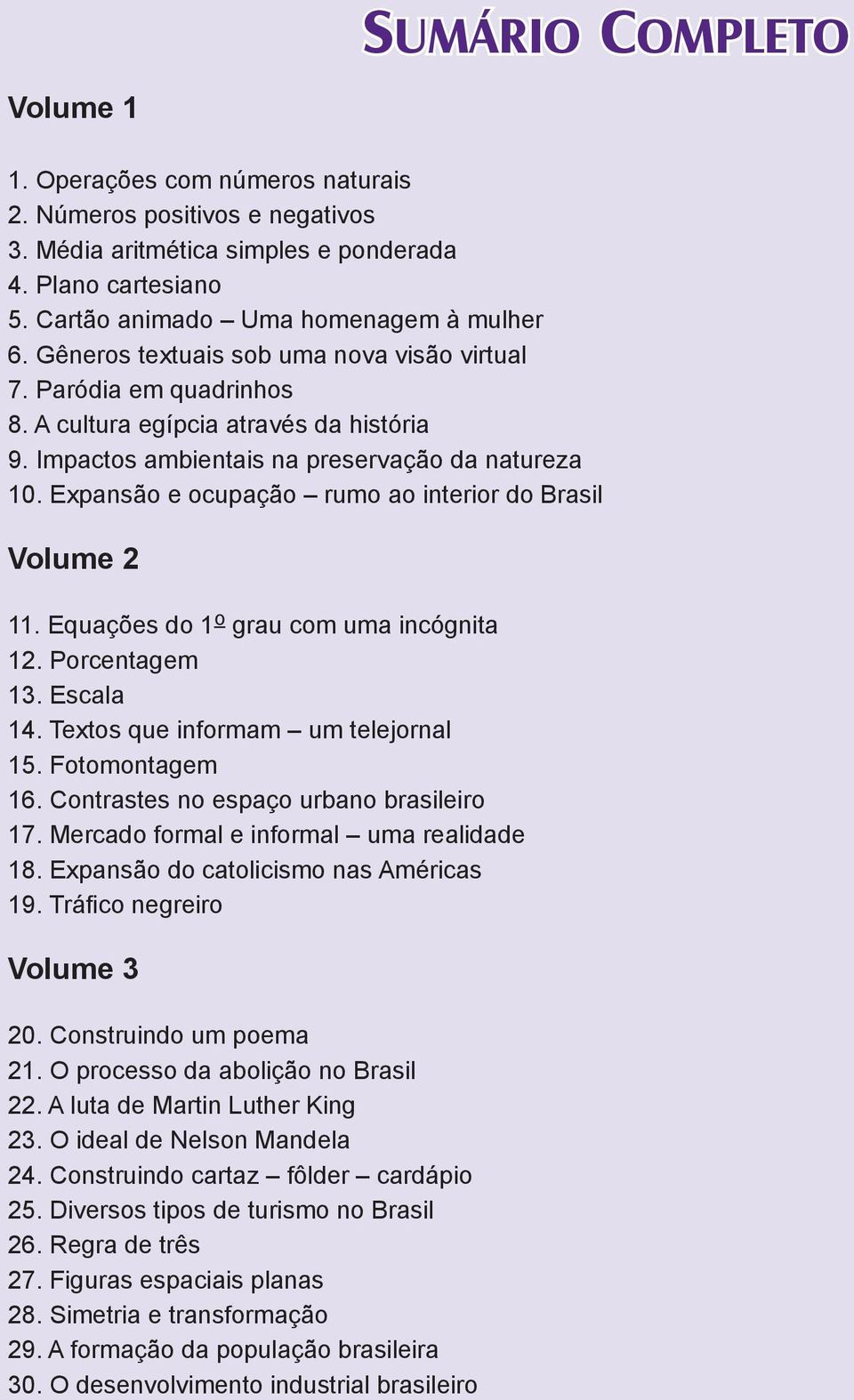 Impactos ambientais na preservação da natureza 10. Expansão e ocupação rumo ao interior do Brasil Volume 2 11. Equações do 1 o grau com uma incógnita 12. Porcentagem 13. Escala 14.