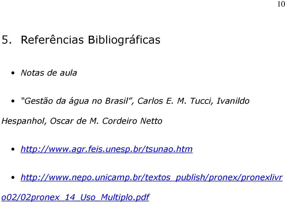 Cordeiro Netto http://www.agr.feis.unesp.br/tsunao.htm http://www.