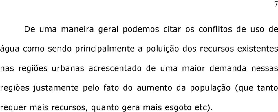 acrescentado de uma maior demanda nessas regiões justamente pelo fato do