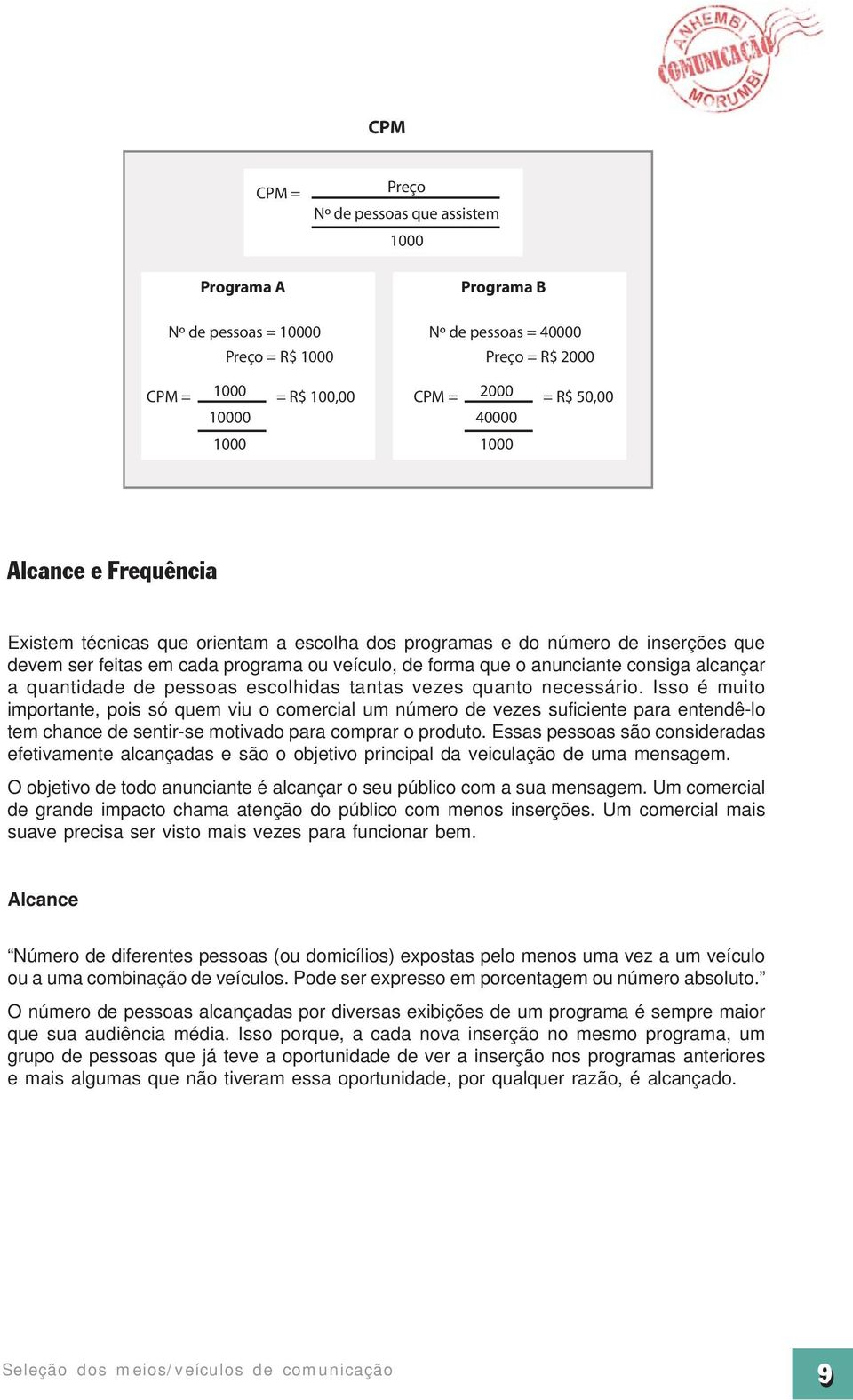 alcançar a quantidade de pessoas escolhidas tantas vezes quanto necessário.