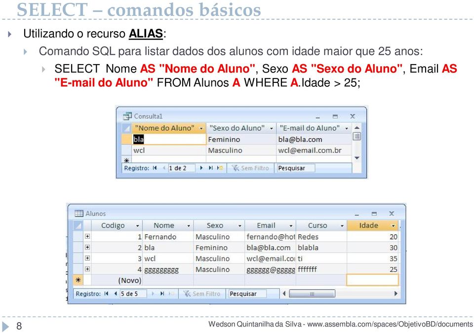 Nome AS "Nome do Aluno", Sexo AS "Sexo do Aluno",