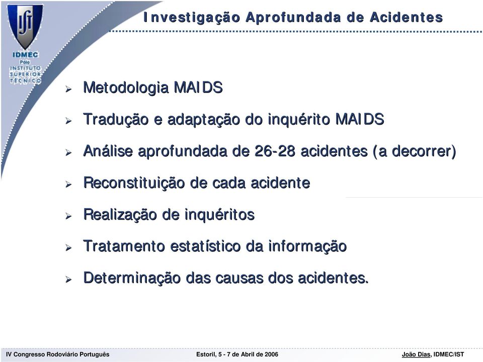 (a decorrer) Reconstituição de cada acidente Realização de inquéritos