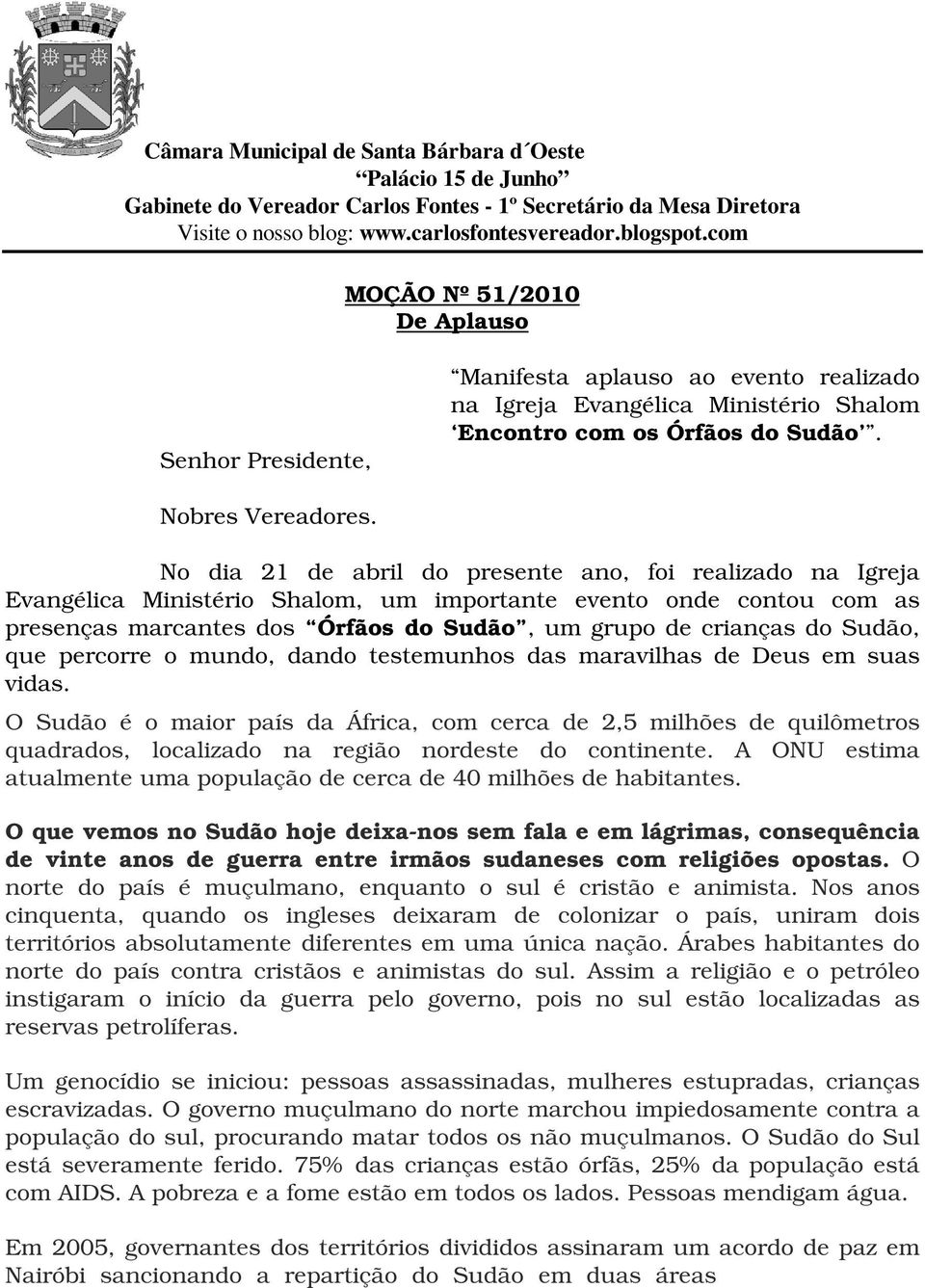 No dia 21 de abril do presente ano, foi realizado na Igreja Evangélica Ministério Shalom, um importante evento onde contou com as presenças marcantes dos Órfãos do Sudão, um grupo de crianças do