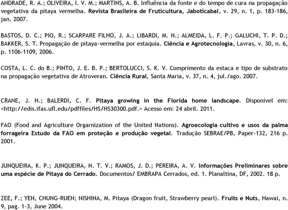 Ciência e Agrotecnologia, Lavras, v. 30, n. 6, p. 1106-1109, 2006. COSTA, L. C. do B.; PINTO, J. E. B. P.; BERTOLUCCI, S. K. V.