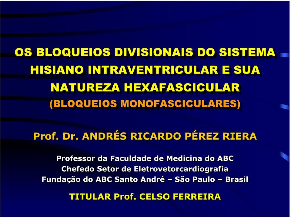 . D. ANDRÉS S RICARDO PÉREZ P RIERA Professor da Faculdade de Medicina do ABC
